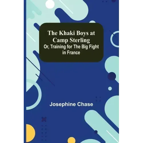 The Khaki Boys at Camp Sterling; Or, Training for the Big Fight in France