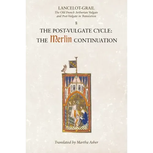 Lancelot-Grail: 8. the Post Vulgate Cycle. the Merlin Continuation: The Old French Arthurian Vulgate and Post-Vulgate in Translation