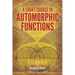 A Short Course in Automorphic Functions