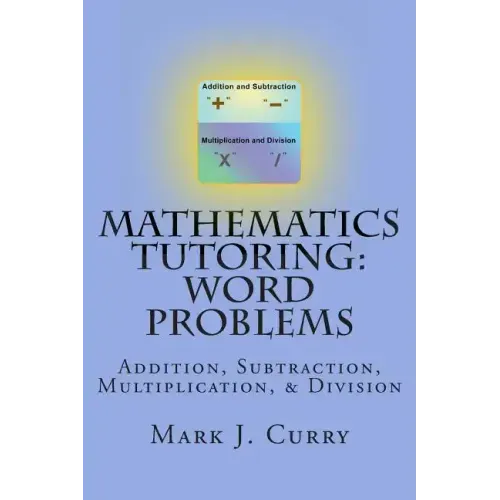 Mathematics Tutoring: Word Problems: Addition, Subtraction, Multiplication, and Division