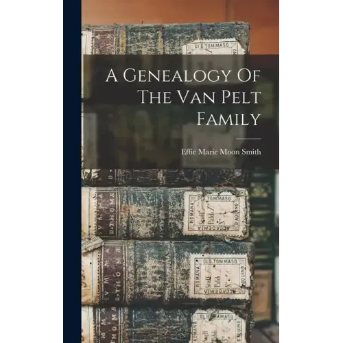 A Genealogy Of The Van Pelt Family