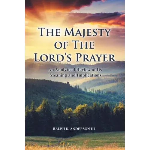 The Majesty of The Lord's Prayer: An Analytical Review of Its Meaning and Implications