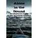 Alone In The Sound: An Explorers Guide to Sea Kayaking Alaska's Prince William Sound