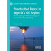 Punctuated Peace in Nigeria's Oil Region: Oil Insurgency and the Challenges of Post-Conflict Peacebuilding
