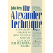The Alexander Technique: A Complete Course in How to Hold and Use Your Body for Maximum Energy