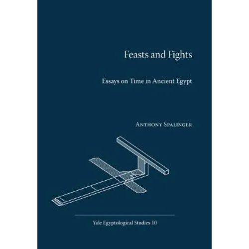 Feasts and Fights: Essays on Time in Ancient Egypt