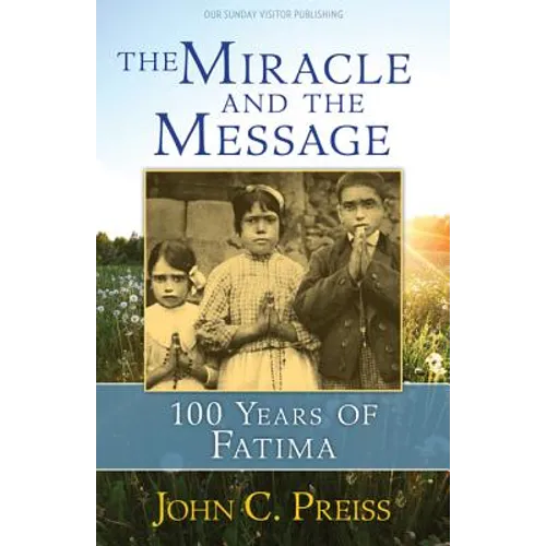 The Miracle and the Message: 100 Years of Fatima