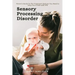 Sensory Processing Disorder: Parent's Guide To The Treatment Options You Need to Help Your Child with SPD