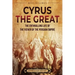 Cyrus the Great: The Enthralling Life of the Father of the Persian Empire