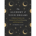 The Alchemy of Your Dreams: A Modern Guide to the Ancient Art of Lucid Dreaming and Interpretation