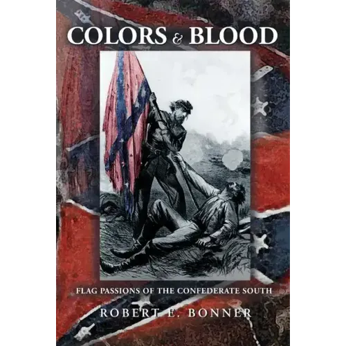 Colors and Blood: Flag Passions of the Confederate South