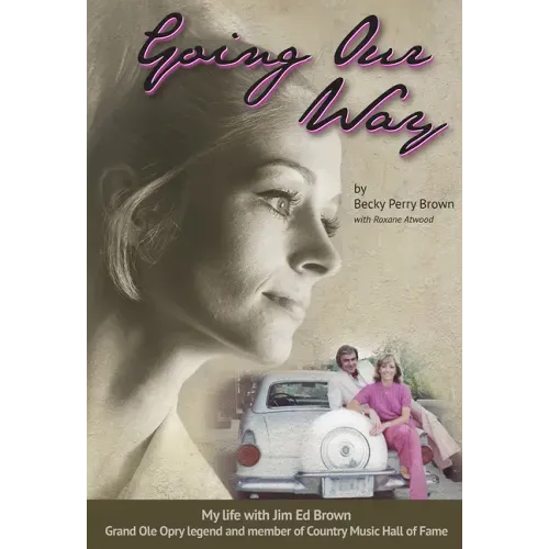 Going Our Way: My Life with Jim Ed Brown, Grand OLE Opry Legend and Member of the Country Music Hall of Fame