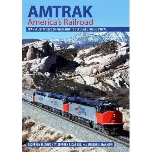 Amtrak, America's Railroad: Transportation's Orphan and Its Struggle for Survival