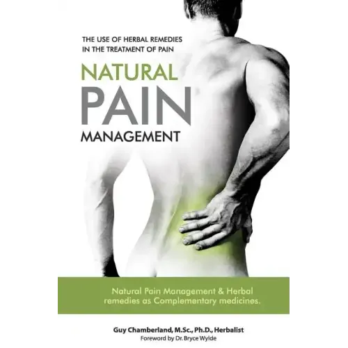 The Use of Herbal Remedies in the Treatment of Pain: Natural Pain Management & Herbal Remedies as Complementary Medicines