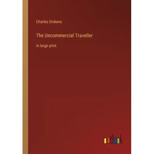 The Uncommercial Traveller: in large print