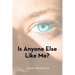 Is Anyone Else Like Me?
