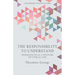 The Responsibility to Understand: Hermeneutical Contours of Ethical Life