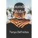 Wounded Wife: A Devotional for the Hurt Married Woman