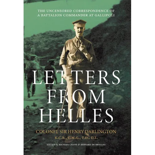 Letters from Helles: The uncensored correspondence of a battalion commander at Gallipoli