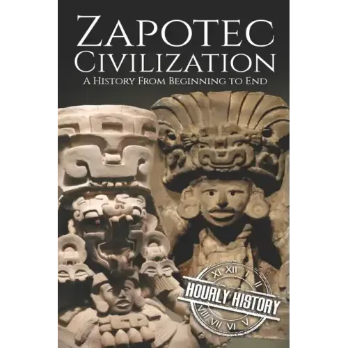 Zapotec Civilization: A History from Beginning to End