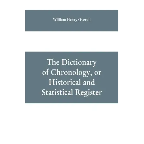 The dictionary of chronology, or historical and statistical register