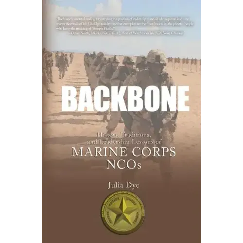 Backbone: History, Traditions, and Leadership Lessons of Marine Corps NCOs
