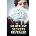 Mentalist Secrets Revealed: The Book Mentalists Don't Want You To See!