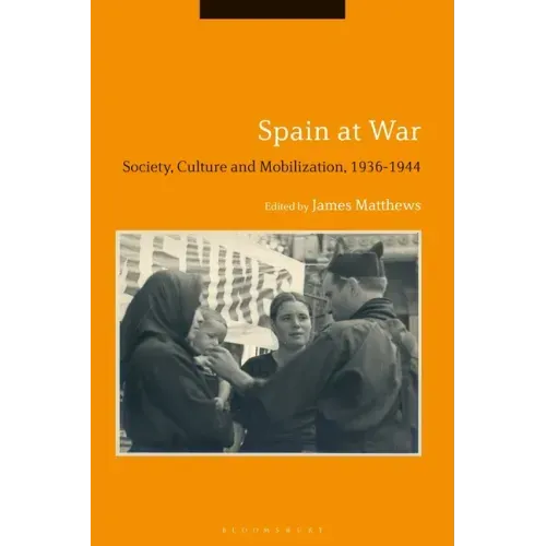 Spain at War: Society, Culture and Mobilization, 1936-44
