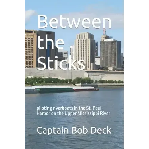 Between the Sticks: piloting riverboats in the St. Paul Harbor on the Upper Mississippi River