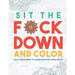 Sit the F*ck Down and Color: Adult Swear Word Coloring Book for Stress Relief