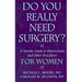 Do You Really Need Surgery?: A Sensible Guide to Hysterectomy and Other Procedures for Women