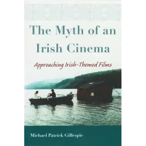The Myth of an Irish Cinema: Approaching Irish-Themed Films