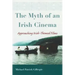 The Myth of an Irish Cinema: Approaching Irish-Themed Films