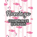 Flamingo Coloring Book For Adults: Stress And Anxiety Relief Coloring Pages, Illustrations And Designs Of Flamingos To Color