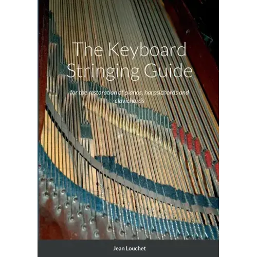 The Keyboard Stringing Guide: for the restoration of pianos, harpsichords and clavichords