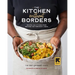 The Kitchen Without Borders: Recipes and Stories from Refugee and Immigrant Chefs