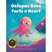 Octopus Dave Farts a Heart: A Children's Book About Empathy and Embracing Differences