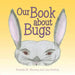 Our Book about Bugs: (A True Story)