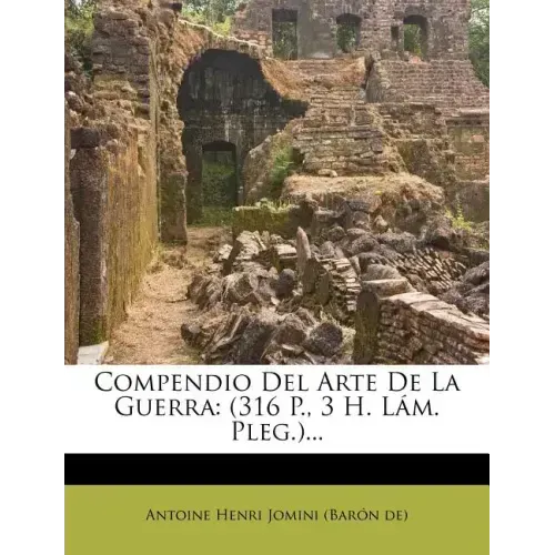 Compendio del Arte de La Guerra: (316 P., 3 H. L M. Pleg.)...