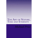 The Art of Nature, Time and Eternity