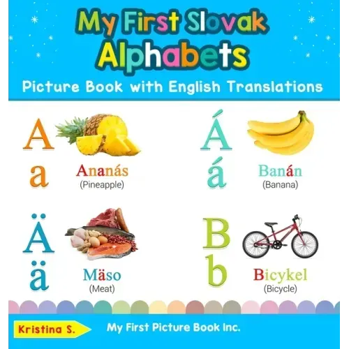 My First Slovak Alphabets Picture Book with English Translations: Bilingual Early Learning & Easy Teaching Slovak Books for Kids