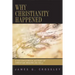 Why Christianity Happened: A Sociohistorical Account of Christian Origins (26-50 CE)