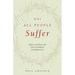 Why All People Suffer: How a Loving God Uses Suffering to Perfect Us