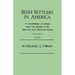Irish Settlers in America. a Consolidation of Articles from the Journal of the American Irish Historical Society. in Two Volumes. Volume I