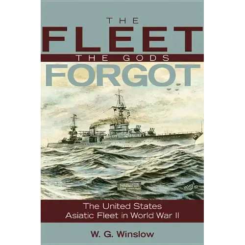 Fleet Gods Forgot: The U.S. Asiatic Fleet in World War II