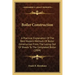 Boiler Construction: A Practical Explanation of the Best Modern Methods of Boiler Construction from the Laying Out of Sheets to the Complet