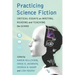 Practicing Science Fiction: Critical Essays on Writing, Reading and Teaching the Genre