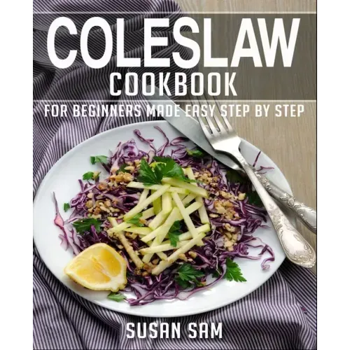 Coleslaw Cookbook: Book 2, for Beginners Made Easy Step by Step