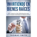 Invirtiendo En Bienes Raíces: Guía Completa Para Principiantes Para Ganar Dinero Invirtiendo En Bienes Raíces
