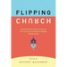 Flipping Church: How Successful Church Planters Are Turning Conventional Wisdom Upside-Down